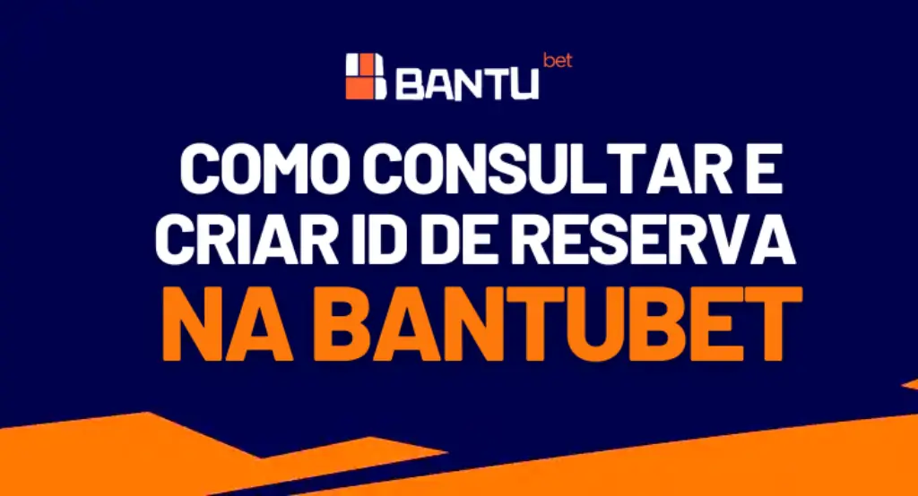 Como Consultar e Criar ID de Reserva na BantuBet