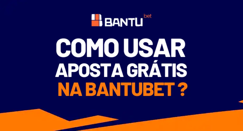 Como usar Aposta Grátis na Bantubet