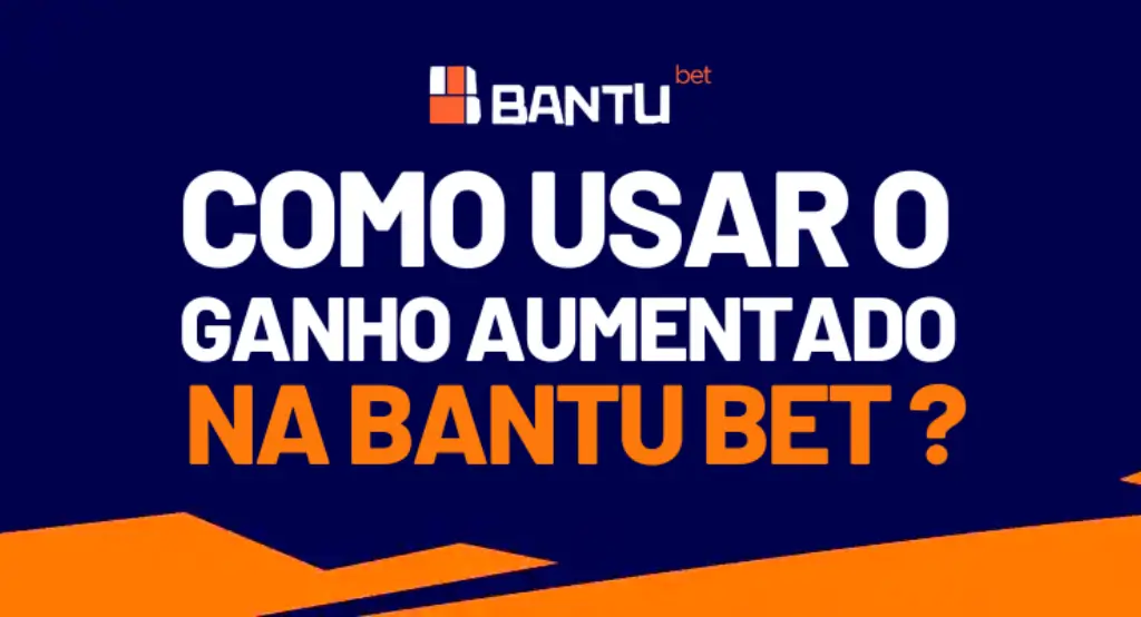 Como usar o ganho aumentado na Bantu Bet?